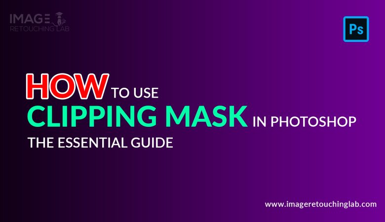 How To Use Clipping Mask In Photoshop – The Essential guide