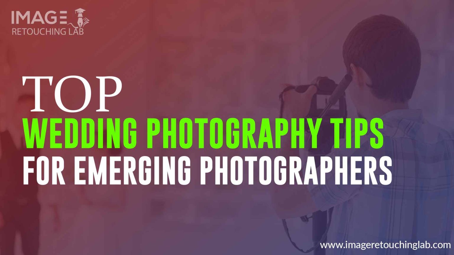 Top Wedding Photography Tips For Emerging Photographers IRL