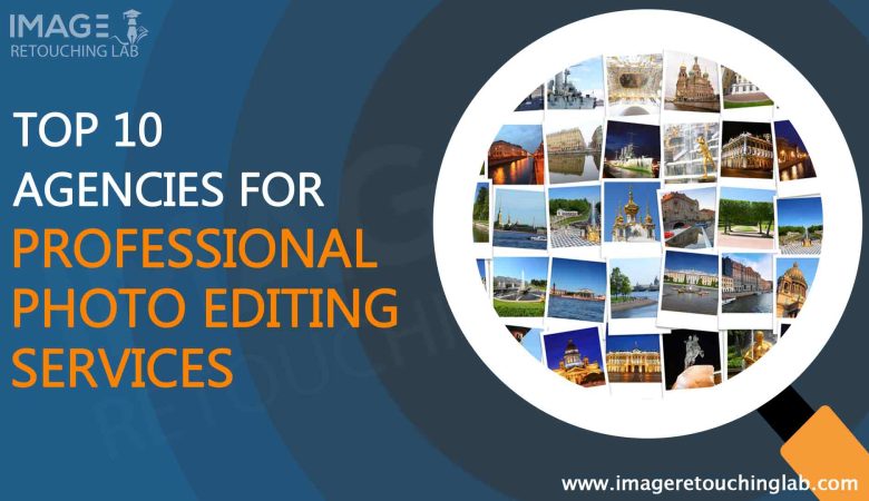 Top 10 Agencies for Professional Photo Editing Service Agencies