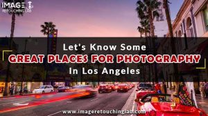 overview of great Places For Photography In Los Angeles