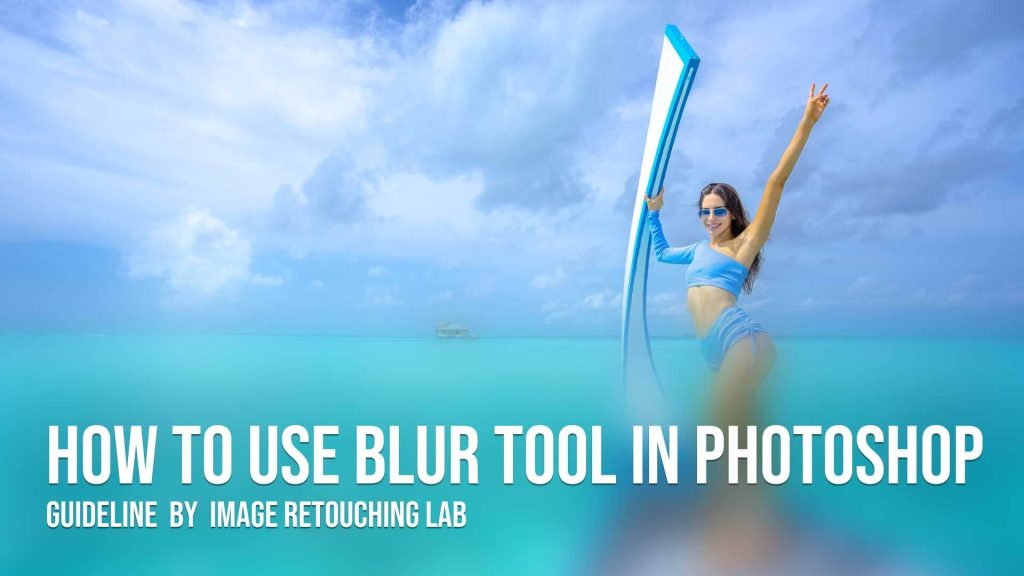 How To Use Blur Tool In Photoshop | Guideline By Image Retouching Lab