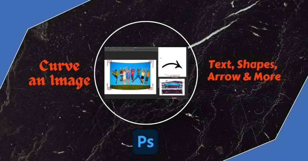 How To Curve An Image In Photoshop: Text, Shapes & Arrow