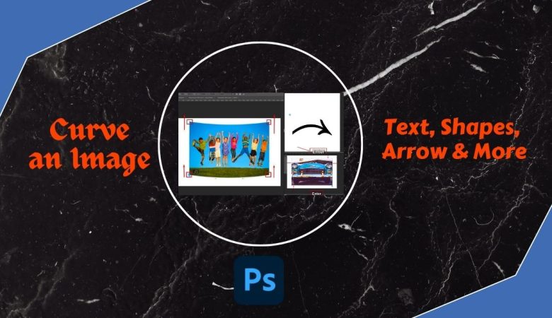 How to Curve an Image in Photoshop: Text, Shapes, Arrow & More
