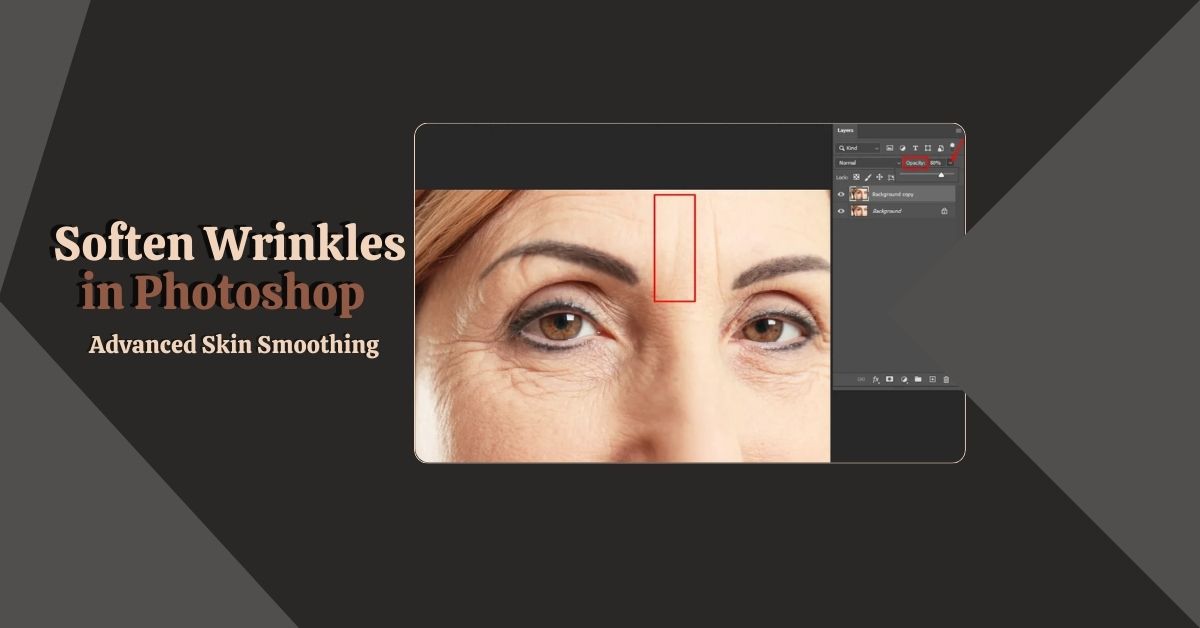 How to Soften Wrinkles in Photoshop Advanced Skin Smoothing