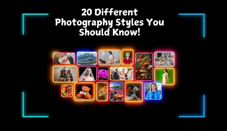 20 Different Photography Styles You Should Know!
