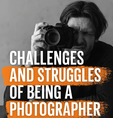 Challenges and Struggles of Being a Photographer The Hidden Realities Behind the Lens